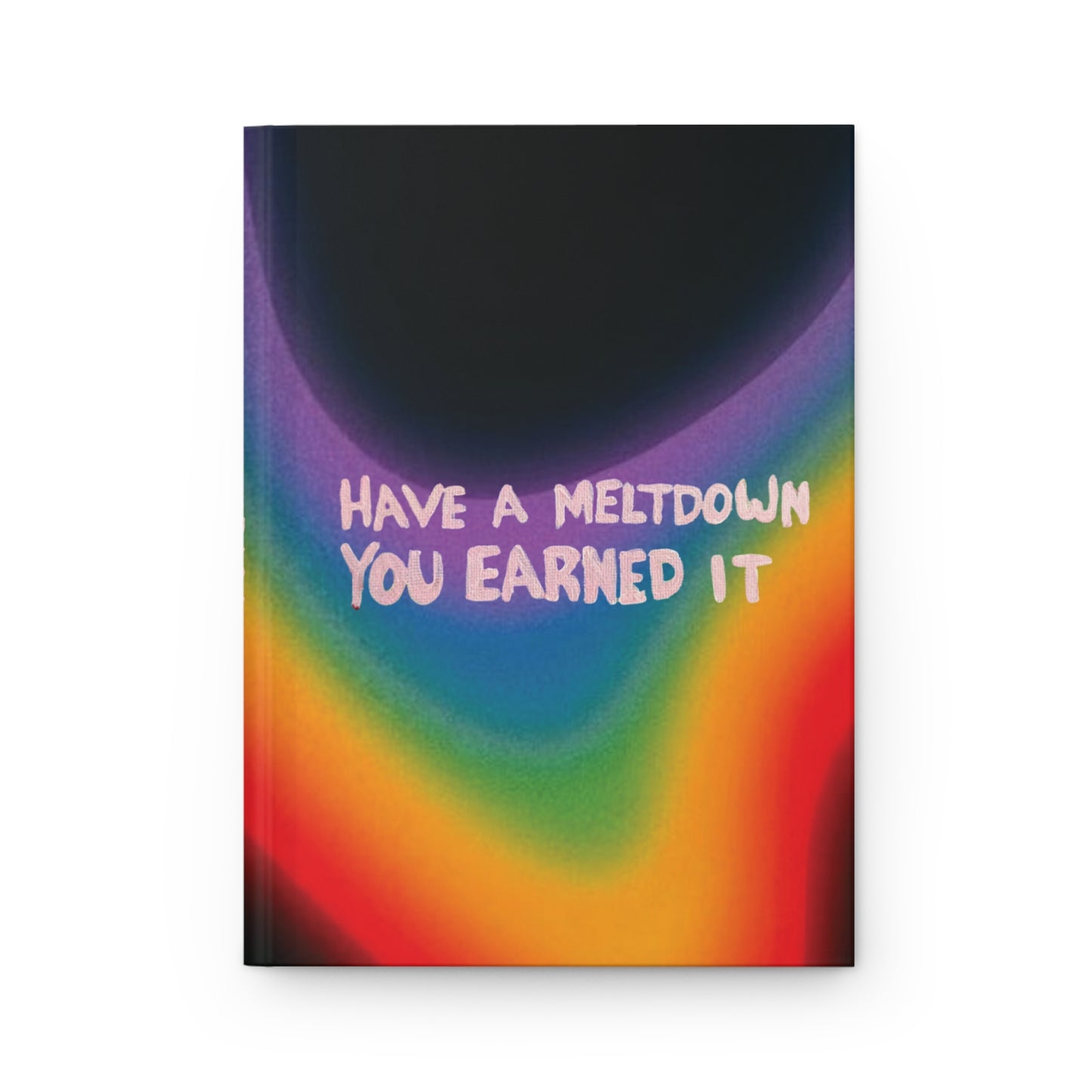 Colorful Hardcover Journal - "Have a Meltdown, You Earned It" - Ideal for Self-Reflection & Creative Expression