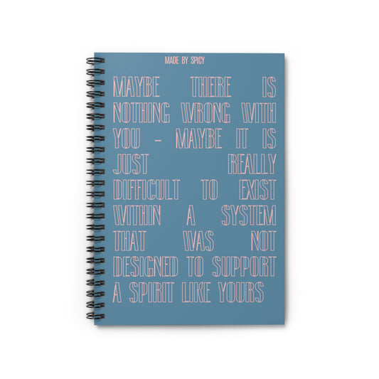 Inspirational Ruled Spiral Notebook - "Maybe There is Nothing Wrong With You"